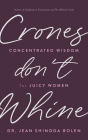 Crones Don't Whine: Concentrated Wisdom for Juicy Women (Inspiration for Mature Women, Aging Gracefully, Divine Feminine, Gift for Women) By Jean Shinoda Bolen Cover Image