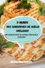 O Mundo DOS Sanduíches de Queijo Grelhado By Hernando Arcos Cover Image