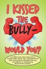 I Kissed the Bully - Would You? Cover Image