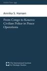 From Congo to Kosovo: Civilian Police in Peace Operations (Adelphi) By Annika S. Hansen Cover Image