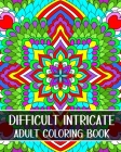 Difficult Intricate Adult Coloring Book: Relax with Beautiful Patterns and Detailed Designs Cover Image