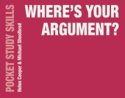 Where's Your Argument? (Pocket Study Skills #19) By Helen Cooper, Michael Shoolbred Cover Image