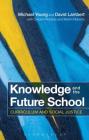 Knowledge and the Future School: Curriculum and Social Justice By Michael Young, David Lambert, Carolyn Roberts Cover Image