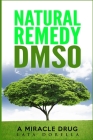 Natural Remedy Dmso: A Miracle Drug Cover Image