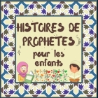 Histoires de Prophètes pour les enfants: Contes Coraniques de Prophètes de différentes époques pour les enfants Intérêt pour l'heure du coucher Cover Image