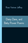Daisy Dare, and Baby Power Poems By Rosa Vertner Jeffrey Cover Image