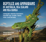 A Reptiles and Amphibians of Australia, New Zealand and New Guinea: A Photographic celebration of Australasia's remarkable Frogs, Crocodiles, Tuataras, Turtles, Lizards and Snakes By The Australian Herpetological Society The Australian Herpetological Society Cover Image