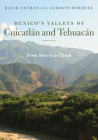 Mexico’s Valleys of Cuicatlán and Tehuacán: From Deserts to Clouds (Southwest Center Series ) By David Yetman, Alberto Búrquez Cover Image