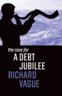 The Case for a Debt Jubilee By Richard Vague Cover Image