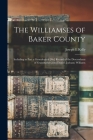 The Williamses of Baker County: Including in Part a Geneological [sic] Record of the Descendants of Grandfather John Daniel (Jocham) Williams By Joseph E. Kelly Cover Image