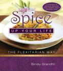 Spice Up Your Life: The Flexitarian Way By Bindu Grandhi Cover Image