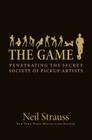 The Game: Penetrating the Secret Society of Pickup Artists By Neil Strauss Cover Image