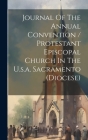 Journal Of The Annual Convention / Protestant Episcopal Church In The U.s.a. Sacramento (diocese) By Anonymous Cover Image