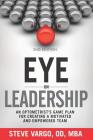 Eye on Leadership: An optometrist's game plan for creating a motivated and empowered team By Steve Vargo Cover Image