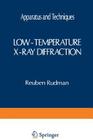 Low-Temperature X-Ray Diffraction: Apparatus and Techniques (Monographs in Low-Temperature Physics) By Reuben Rudman Cover Image