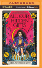 All Our Hidden Gifts By Caroline O'Donoghue, Alana Kerr Collins (Read by) Cover Image