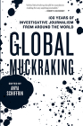 Global Muckraking: 100 Years of Investigative Journalism from Around the World By Anya Schiffrin (Editor) Cover Image