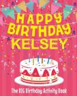 Happy Birthday Kelsey - The Big Birthday Activity Book: Personalized Children's Activity Book By Birthdaydr Cover Image