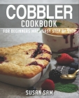 Cobbler Cookbook: Book 1, for Beginners Made Easy Step by Step By Susan Sam Cover Image