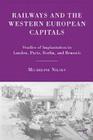 Railways and the Western European Capitals: Studies of Implantation in London, Paris, Berlin, and Brussels By M. Nilsen Cover Image
