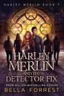 Harley Merlin 7: Harley Merlin and the Detector Fix By Bella Forrest Cover Image