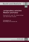 Jurisprudenz Zwischen Medizin Und Kultur: Festschrift Zum 70. Geburtstag Von Gerfried Fischer (Recht Und Medizin #104) By Bernd-Rüdiger Kern (Editor), Hans Lilie (Editor) Cover Image
