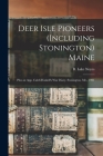 Deer Isle Pioneers (including Stonington) Maine; Plus an App. Caleb Haskell's War Diary. Stonington, Me., 1901 By B. Lake (Benjamin Lake) 1870- Noyes (Created by) Cover Image