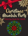 Christmas Mandala Party Coloring Book for Adults: Beautiful Detailed Mandalas Coloring Pages for Adults Perfect Christmas Gift By Coloring Alchemy Cover Image