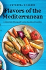 Flavors of the Mediterranean: A Collection of Recipes from the Sun-kissed Coastline By Patricia Rossini Cover Image