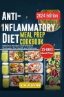Anti-inflammatory diet meal prep cookbook: Delicious Recipes and practical strategies for health and wellness By Kim Dunn Cover Image