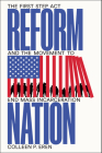 Reform Nation: The First Step ACT and the Movement to End Mass Incarceration By Colleen P. Eren Cover Image