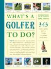 What's a Golfer to Do?: 343 Techniques, Tips, and Tricks from the Best Pros By Editors of Golf Digest, Ron Kaspriske Cover Image