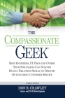 The Compassionate Geek: How Engineers, IT Pros, and Other Tech Specialists Can Master Human Relations Skills to Deliver Outstanding Customer S Cover Image