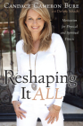 Reshaping It All: Motivation for Physical and Spiritual Fitness By Candace Cameron Bure, Darlene Schacht Cover Image