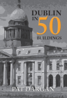 Dublin in 50 Buildings By Pat Dargan Cover Image