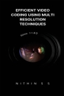 Efficient Video Coding Using Multi Resolution Techniques By Nithin S. S. Cover Image