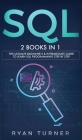 SQL: 2 books in 1 - The Ultimate Beginner's & Intermediate Guide to Learn SQL Programming step by step By Ryan Turner Cover Image