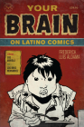 Your Brain on Latino Comics: From Gus Arriola to Los Bros Hernandez (Cognitive Approaches to Literature and Culture Series) By Frederick Luis Aldama Cover Image