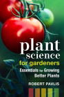 Plant Science for Gardeners: Essentials for Growing Better Plants Cover Image
