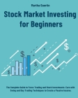Stock Market Investing for Beginners: The Complete Guide to Forex Trading and Stock Investments. Earn with Swing and Day Trading Techniques to Create By Martha Guertin Cover Image