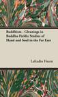 Buddhism - Gleanings in Buddha-Fields; Studies of Hand and Soul in the Far East Cover Image