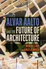 Alvar Aalto and the Future of Architecture By Robert Cody, Angela Amoia Cover Image