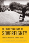 Everyday Lives of Sovereignty: Political Imagination Beyond the State By Rebecca Bryant (Editor), Madeleine Reeves (Editor) Cover Image