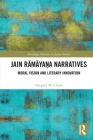 Jain Rāmāyaṇa Narratives: Moral Vision and Literary Innovation (Routledge Advances in Jaina Studies) By Gregory M. Clines Cover Image