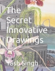 The Secret Innovative Drawings By Yash Kumar Singh Cover Image