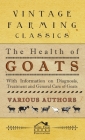 Health of Goats - With Information on Diagnosis, Treatment and General Care of Goats By Various Cover Image