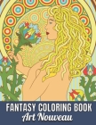 Fantasy Coloring Book Art Nouveau: An Adult Coloring Book with Fantasy Women, Mythical Creatures, and Detailed Designs for Relaxation...(Activity Adul By Kimberley Delgado Cover Image