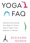 Yoga FAQ: Almost Everything You Need to Know about Yoga-from Asanas to Yamas By Richard Rosen, Rodney Yee (Contributions by) Cover Image