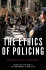 The Ethics of Policing: New Perspectives on Law Enforcement By Ben Jones (Editor), Eduardo Mendieta (Editor) Cover Image
