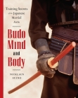 Budo Mind and Body: Training Secrets of the Japanese Martial Arts By Nicklaus Suino Cover Image